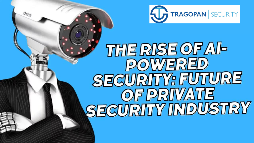 The Rise of AI-Powered Security Future of the Private Security Industry